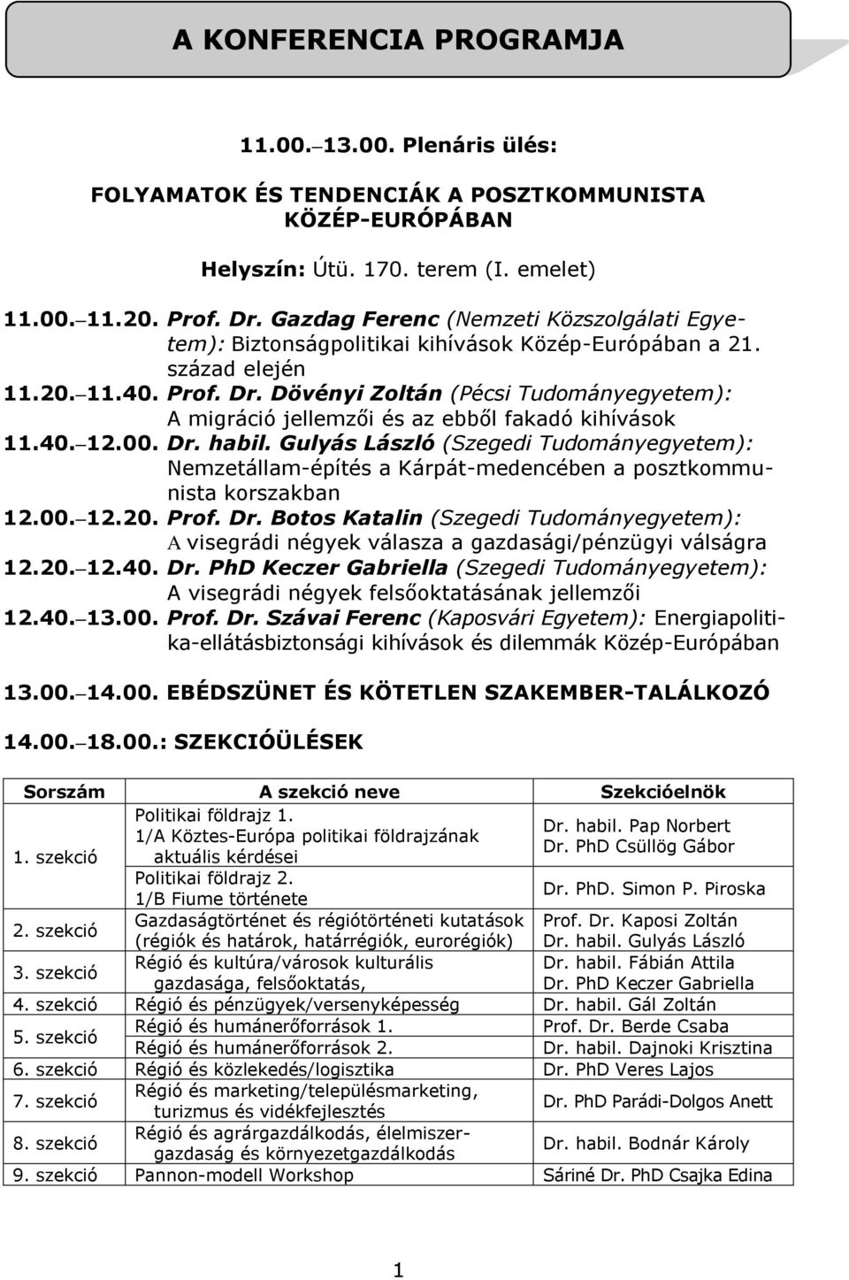 Dövényi Zoltán (Pécsi Tudományegyetem): A migráció jellemzői és az ebből fakadó kihívások 11.40. 12.00. Dr. habil.