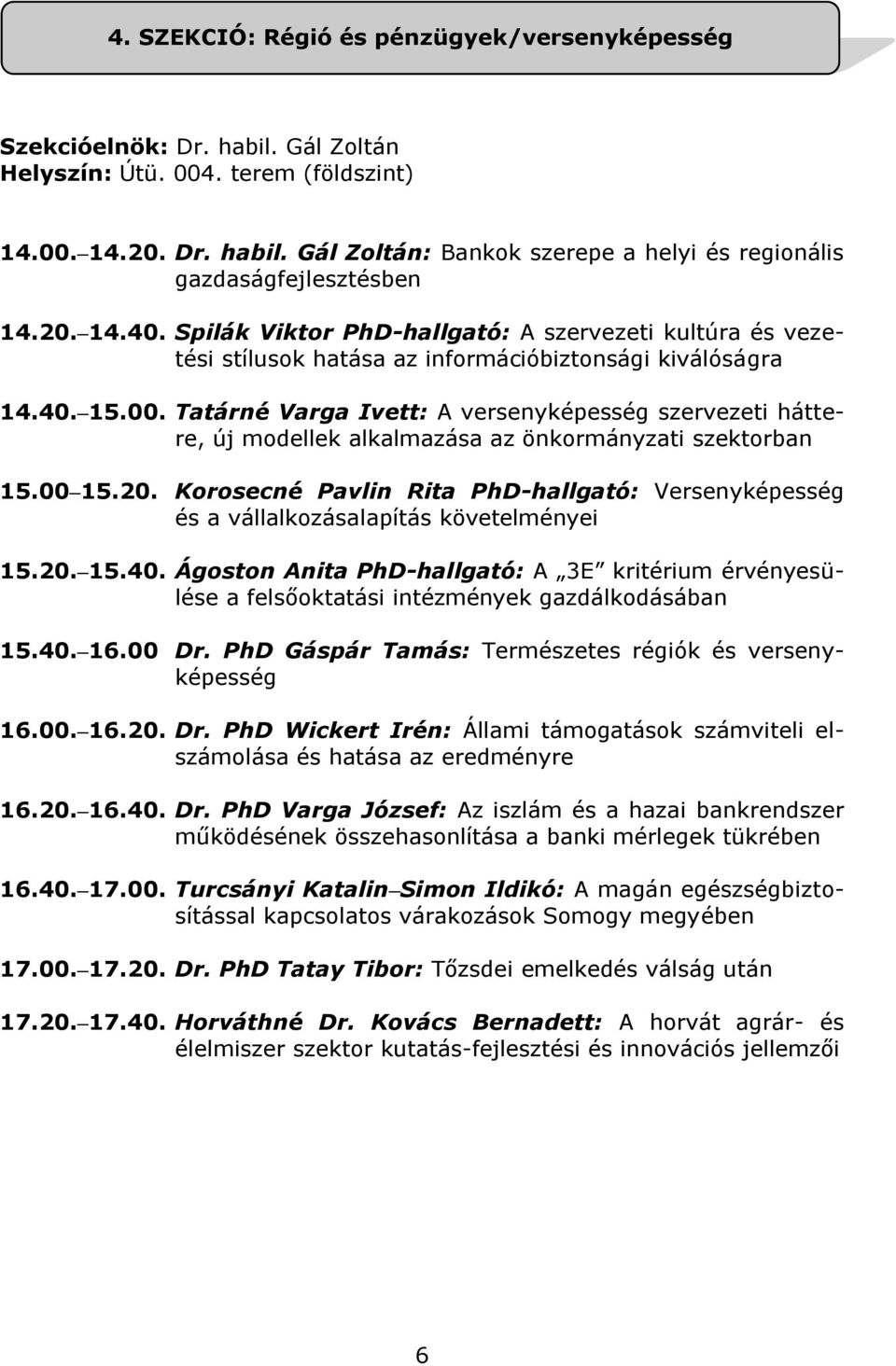 Tatárné Varga Ivett: A versenyképesség szervezeti háttere, új modellek alkalmazása az önkormányzati szektorban 15.00 15.20.