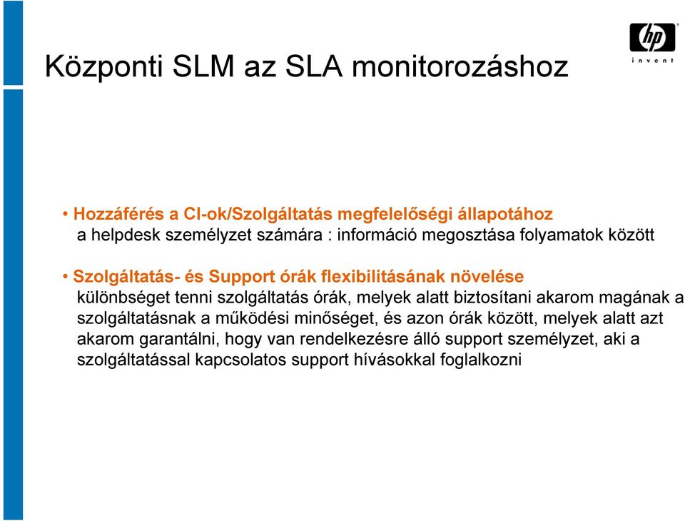 órák, melyek alatt biztosítani akarom magának a szolgáltatásnak a működési minőséget, és azon órák között, melyek alatt azt