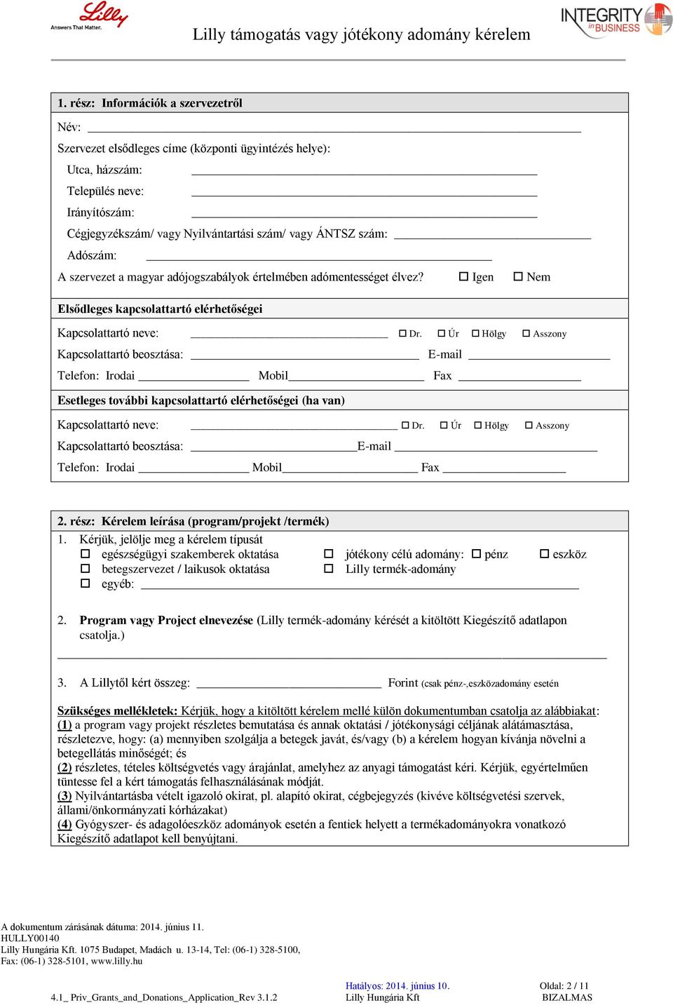 Úr Hölgy Asszony Kapcsolattartó beosztása: E-mail Telefon: Irodai Mobil Fax Esetleges további kapcsolattartó elérhetőségei (ha van) Kapcsolattartó neve: Dr.