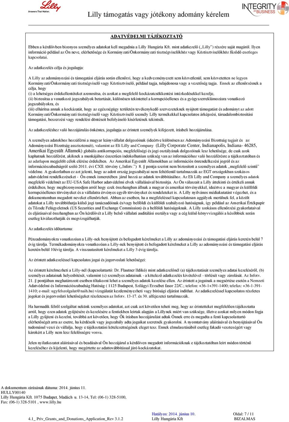 Az adatkezelés célja és jogalapja: A Lilly az adományozási és támogatási eljárás során ellenőrzi, hogy a kedvezményezett sem közvetlenül, sem közvetetten ne legyen Kormányzati/Önkormányzati