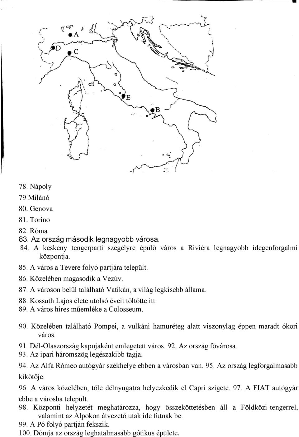 A város híres műemléke a Colosseum. 90. Közelében található Pompei, a vulkáni hamuréteg alatt viszonylag éppen maradt ókori város. 91. Dél-Olaszország kapujaként emlegetett város. 92.