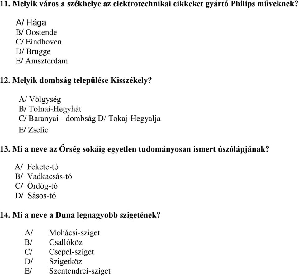 A/ Völgység B/ Tolnai-Hegyhát C/ Baranyai - dombság D/ Tokaj-Hegyalja E/ Zselic 13.