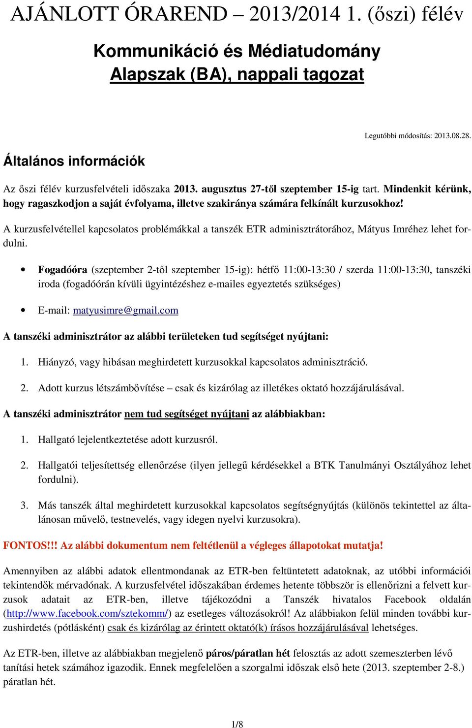 A kurzusfelvétellel kapcsolatos problémákkal a tanszék ETR adminisztrátorához, Mátyus Imréhez lehet fordulni.