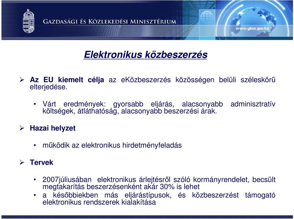 Hazai helyzet működik az elektronikus hirdetményfeladás Tervek 2007júliusában elektronikus árlejtésről szóló