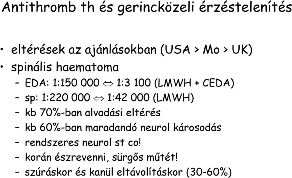 (LMWH) kb 70%-ban alvadási eltérés kb 60%-ban maradandó neurol károsodás rendszeres