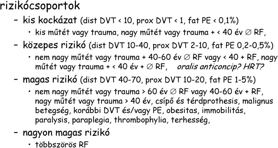 magas rizikó (dist DVT 40-70, prox DVT 10-20, fat PE 1-5%) nem nagy műtét vagy trauma > 60 év RF vagy 40-60 év + RF, nagy műtét vagy trauma > 40 év, csípő és