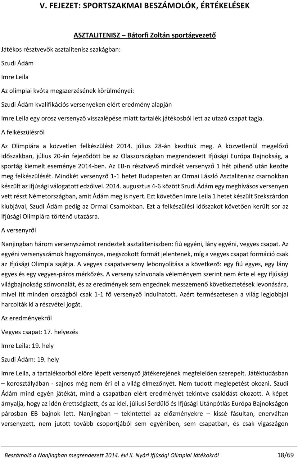 A felkészülésről Az Olimpiára a közvetlen felkészülést 2014. július 28-án kezdtük meg.