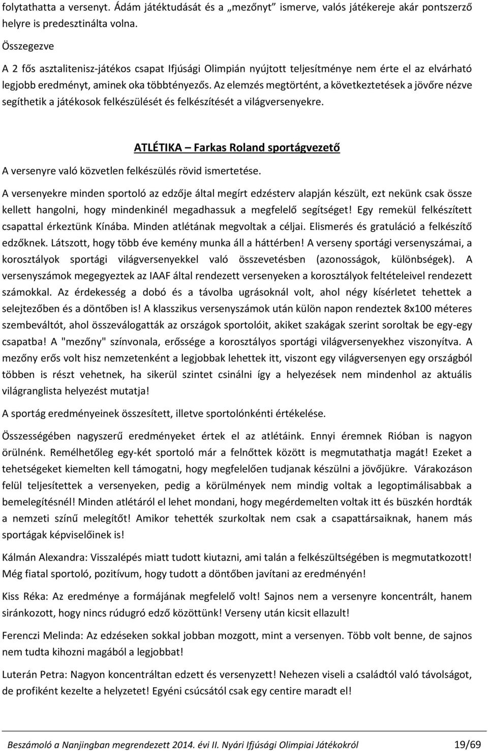Az elemzés megtörtént, a következtetések a jövőre nézve segíthetik a játékosok felkészülését és felkészítését a világversenyekre.