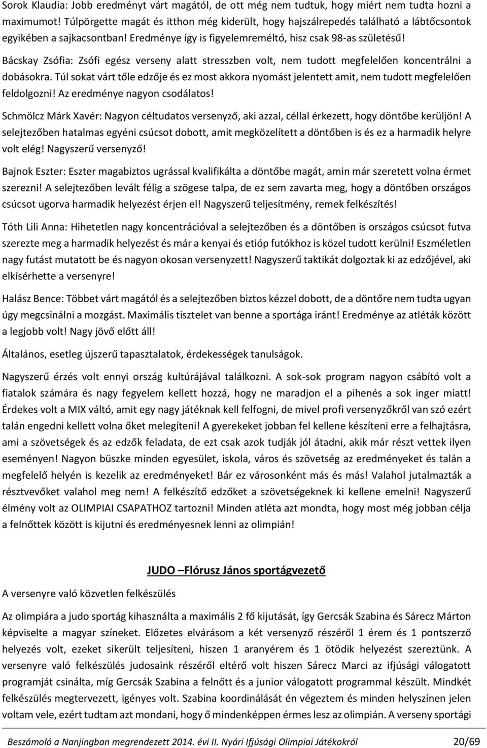 Bácskay Zsófia: Zsófi egész verseny alatt stresszben volt, nem tudott megfelelően koncentrálni a dobásokra.