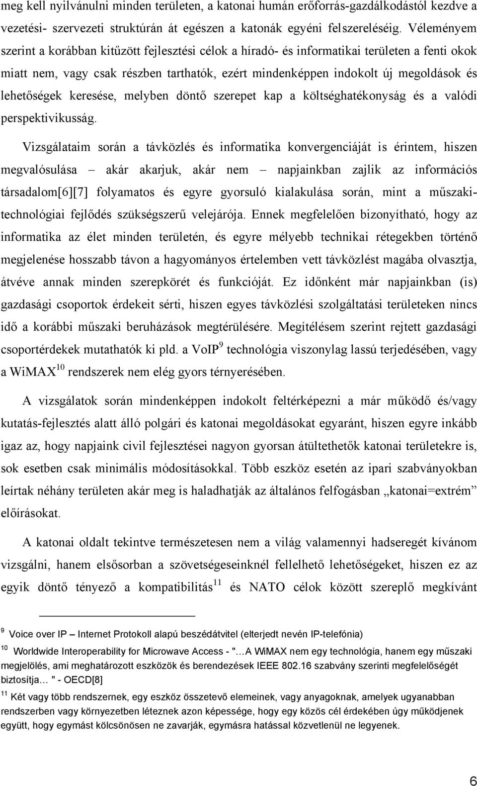 lehetőségek keresése, melyben döntő szerepet kap a költséghatékonyság és a valódi perspektivikusság.