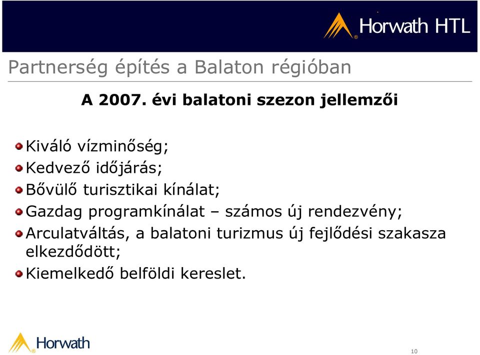 Kedvezőidőjárás; Bővülőturisztikai kínálat; Gazdag