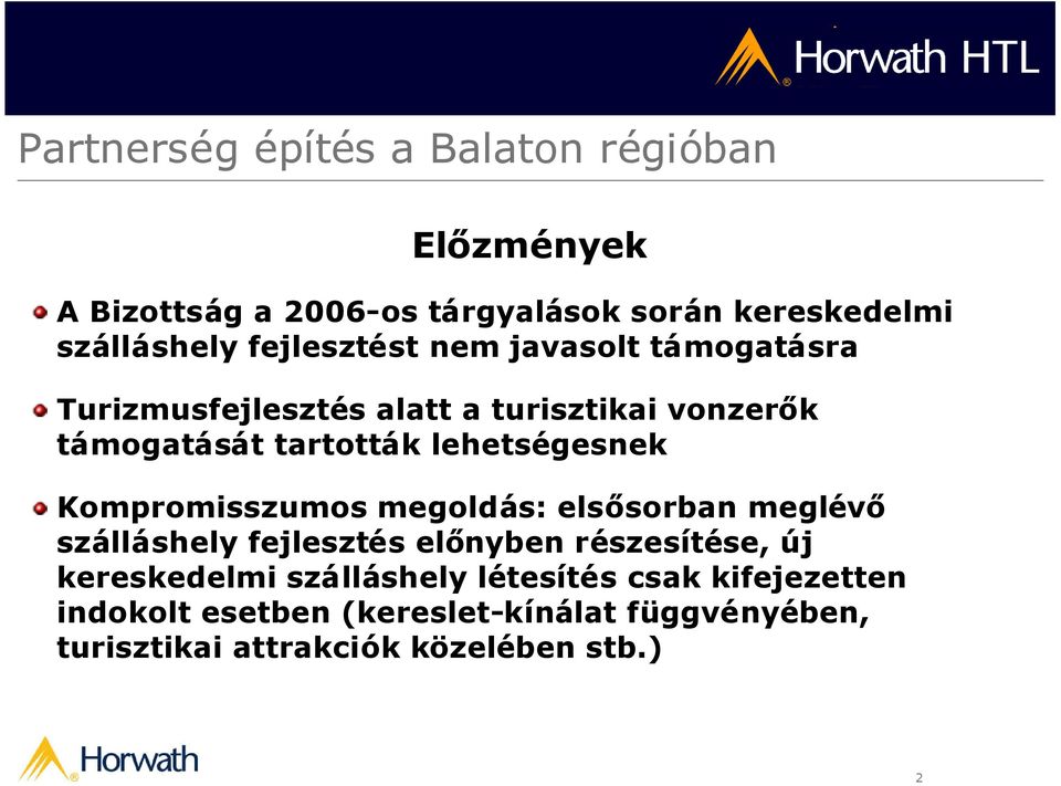 Kompromisszumos megoldás: elsősorban meglévő szálláshely fejlesztés előnyben részesítése, új kereskedelmi