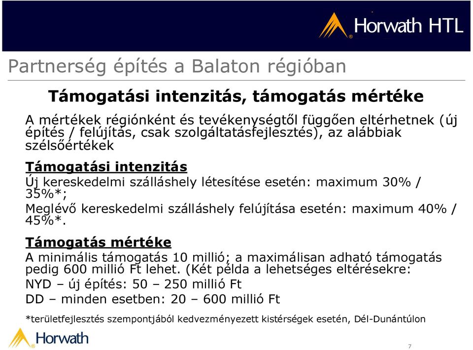 esetén: maximum 40% / 45%*. Támogatás mértéke A minimális támogatás 10 millió; a maximálisan adható támogatás pedig 600 millió Ft lehet.