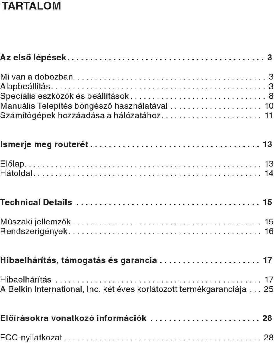 .. 13 Hátoldal... 14 Technical Details... 15 Műszaki jellemzők... 15 Rendszerigények... 16 Hibaelhárítás, támogatás és garancia.