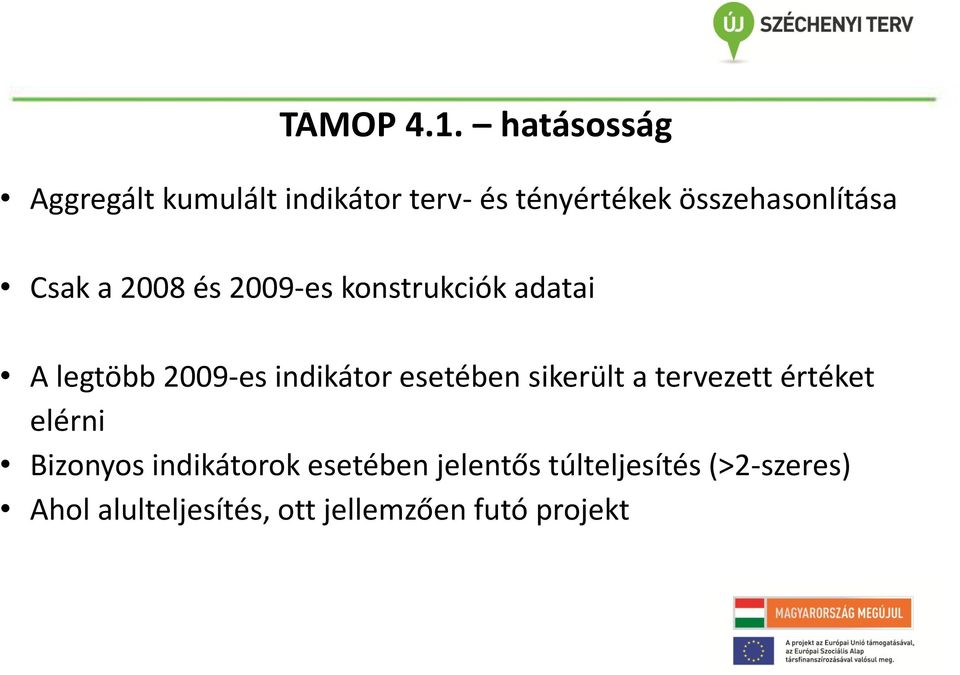 Csak a 2008 és 2009-es konstrukciók adatai A legtöbb 2009-es indikátor esetében