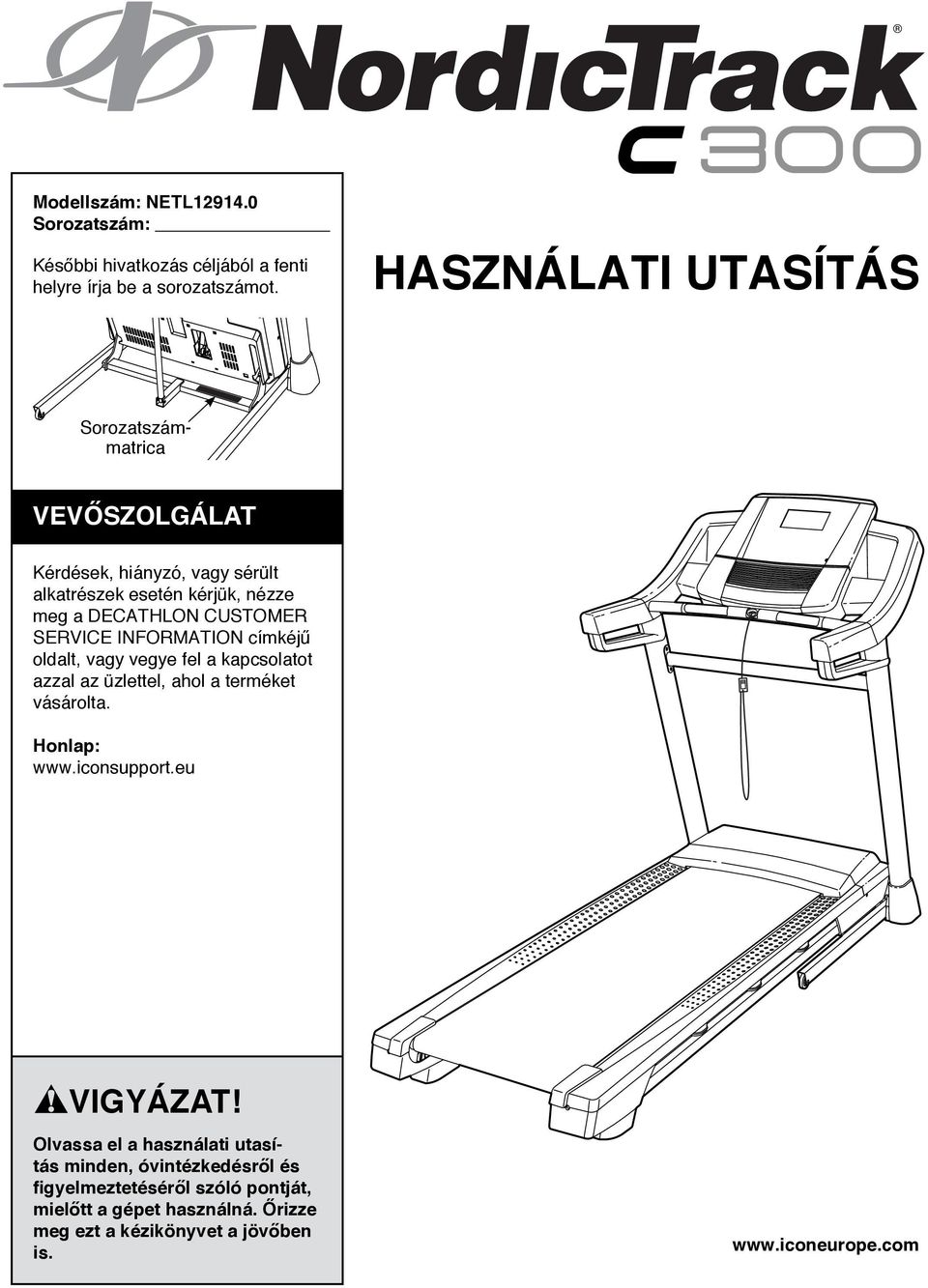 SERVICE INFORMATION címkéjű oldalt, vagy vegye fel a kapcsolatot azzal az üzlettel, ahol a terméket vásárolta. Honlap: www.iconsupport.