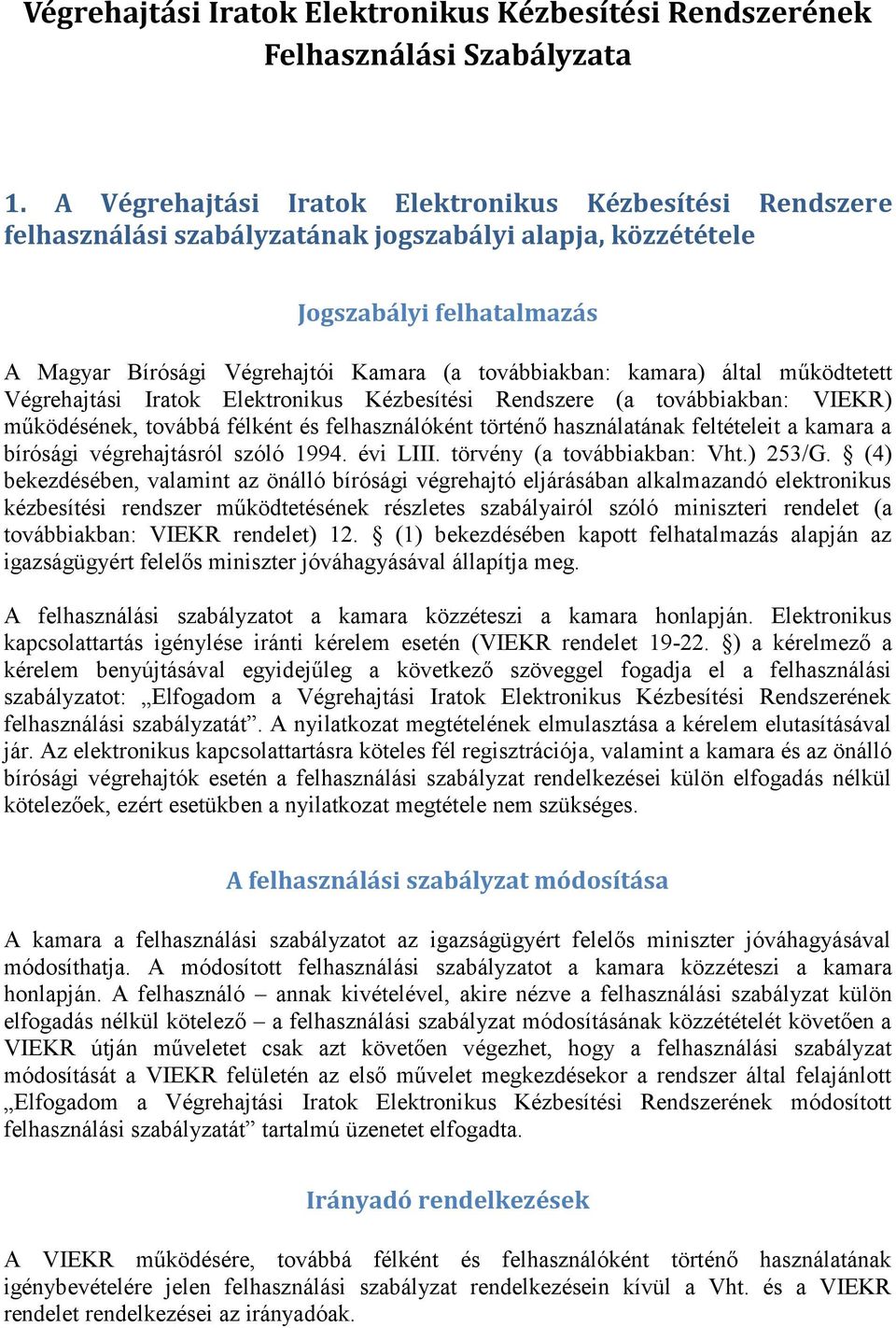 kamara) által m űködtetett Végrehajtási Iratok Elektronikus Kézbesítési Rendszere (a továbbiakban: VIEKR) működésének, továbbá félként és felhasználóként történő használatának feltételeit a kamara a