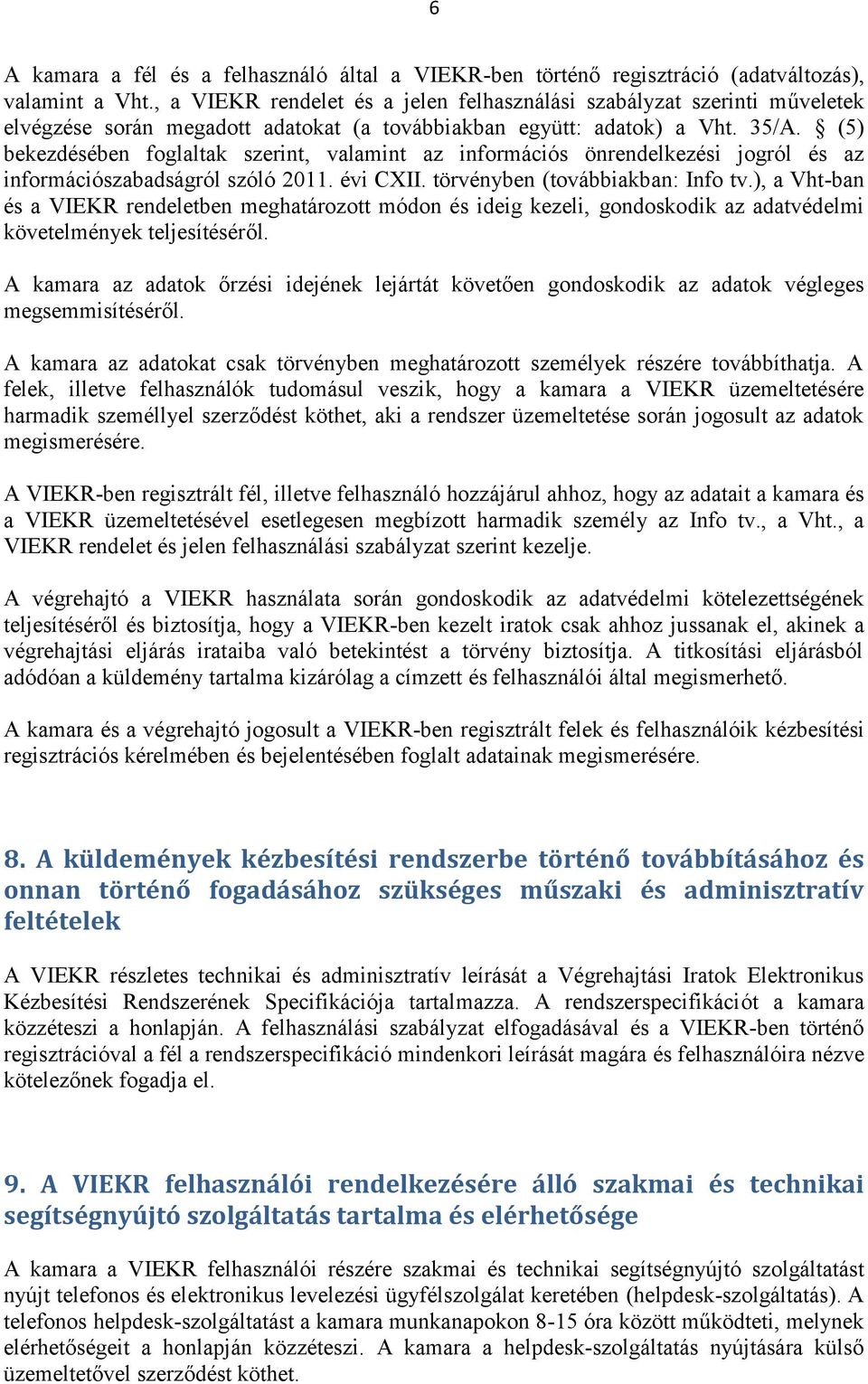 (5) bekezdésében foglaltak szerint, valamint az információs önrendelkezési jogról és az információszabadságról szóló 2011. évi CXII. törvényben (továbbiakban: Info tv.