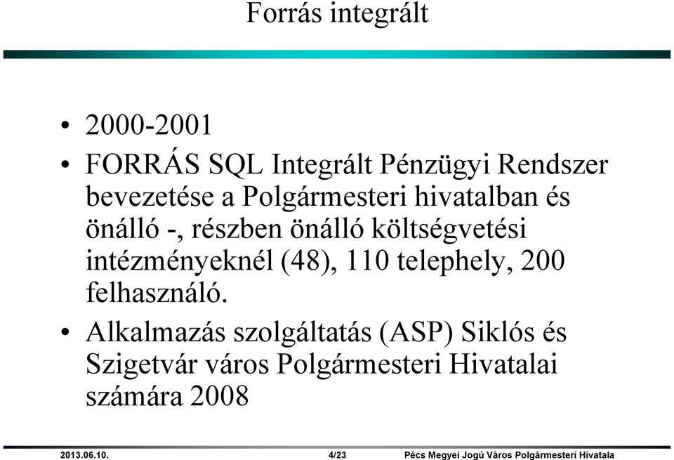 intézményeknél (48), 110 telephely, 200 felhasználó.