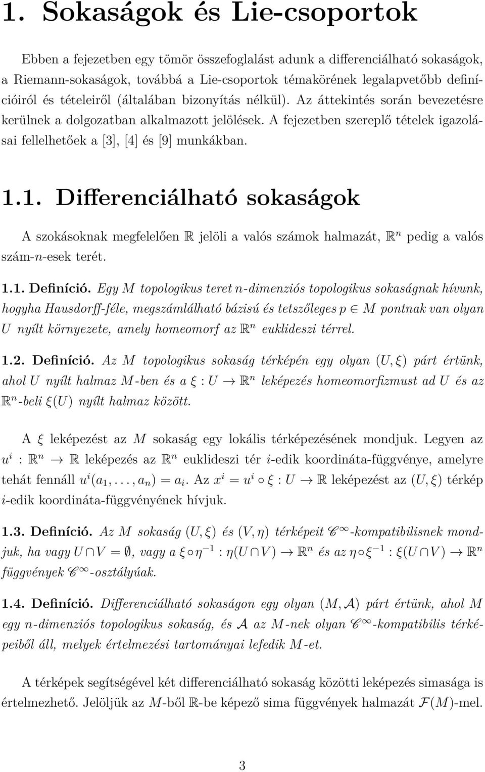 A fejezetben szereplő tételek igazolásai fellelhetőek a [3], [4] és [9] munkákban. 1.