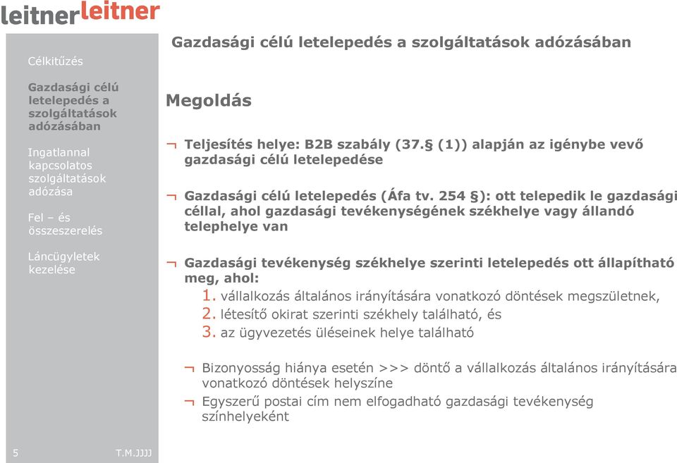 ott állapítható meg, ahol: 1. vállalkozás általános irányítására vonatkozó döntések megszületnek, 2. létesítı okirat szerinti székhely található, és 3.