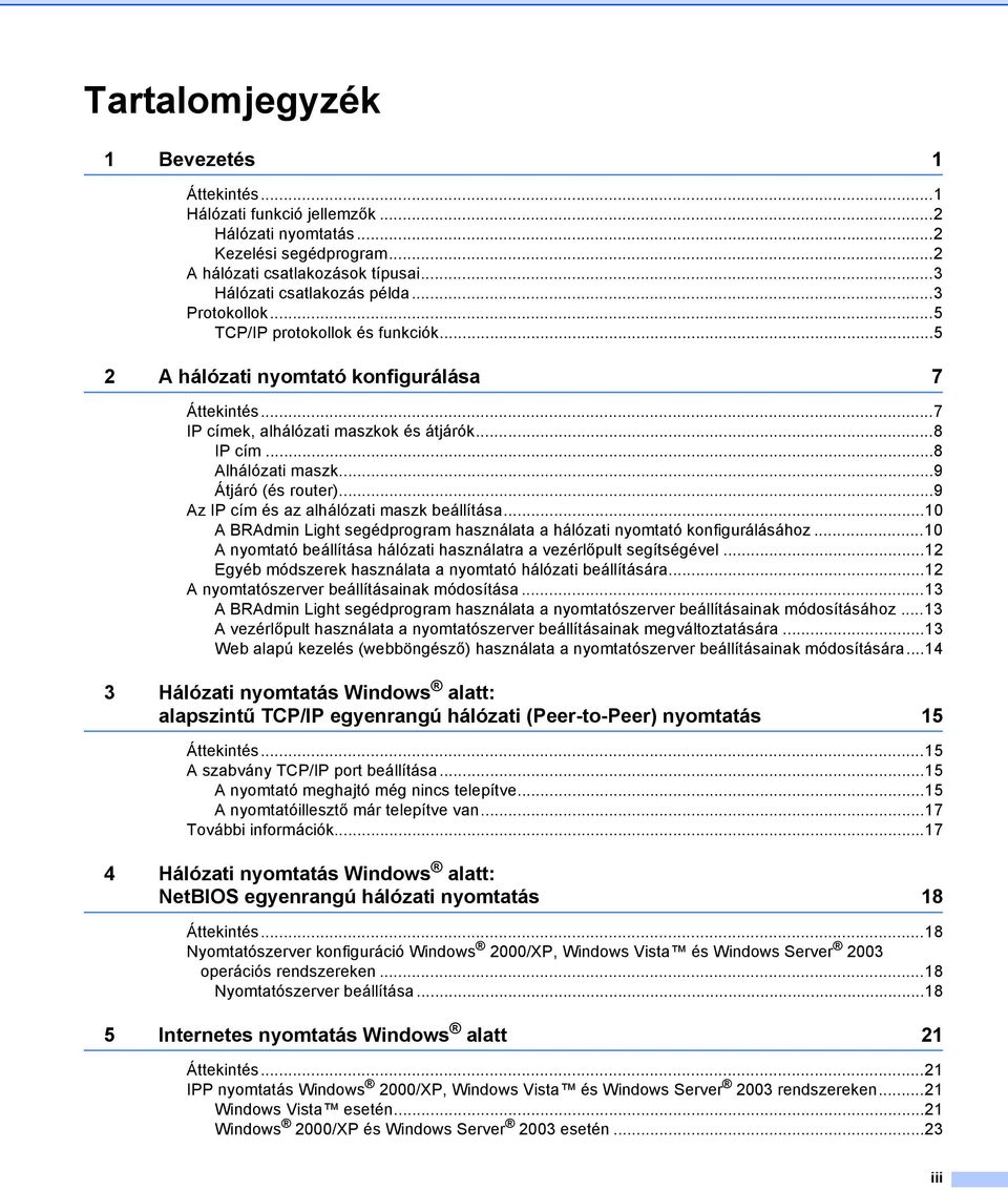 ..9 Átjáró (és router)...9 Az IP cím és az alhálózati maszk beállítása...10 A BRAdmin Light segédprogram használata a hálózati nyomtató konfigurálásához.