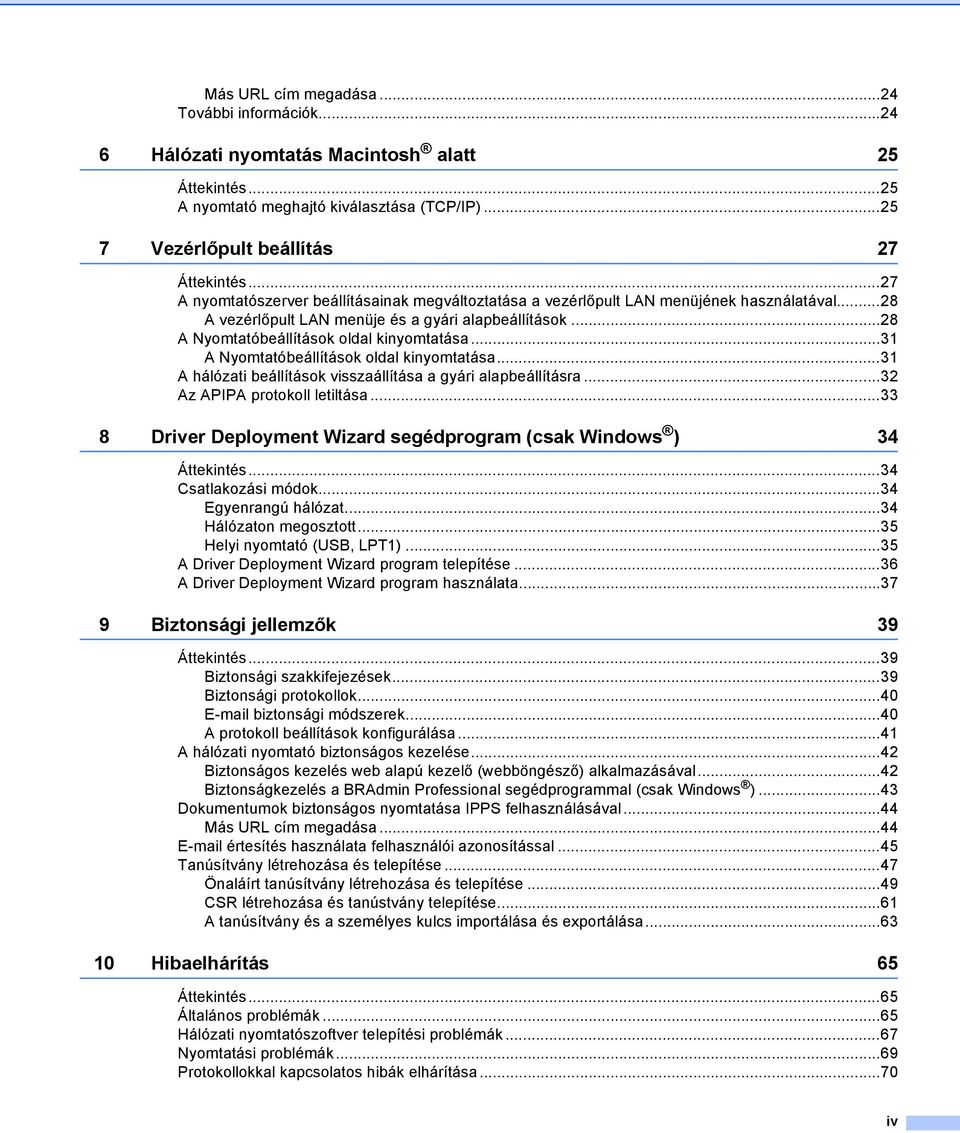 ..31 A Nyomtatóbeállítások oldal kinyomtatása...31 A hálózati beállítások visszaállítása a gyári alapbeállításra...32 Az APIPA protokoll letiltása.