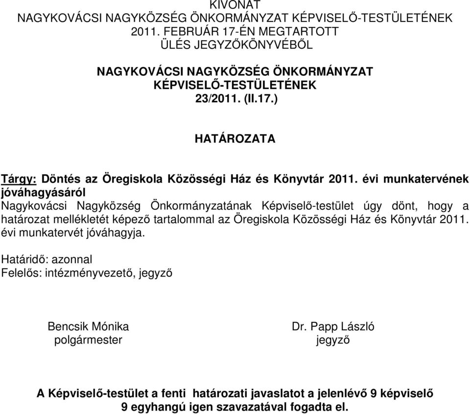 évi munkatervének jóváhagyásáról Nagykovácsi Nagyközség Önkormányzatának Képviselő-testület úgy dönt, hogy a határozat mellékletét képező tartalommal az Öregiskola Közösségi