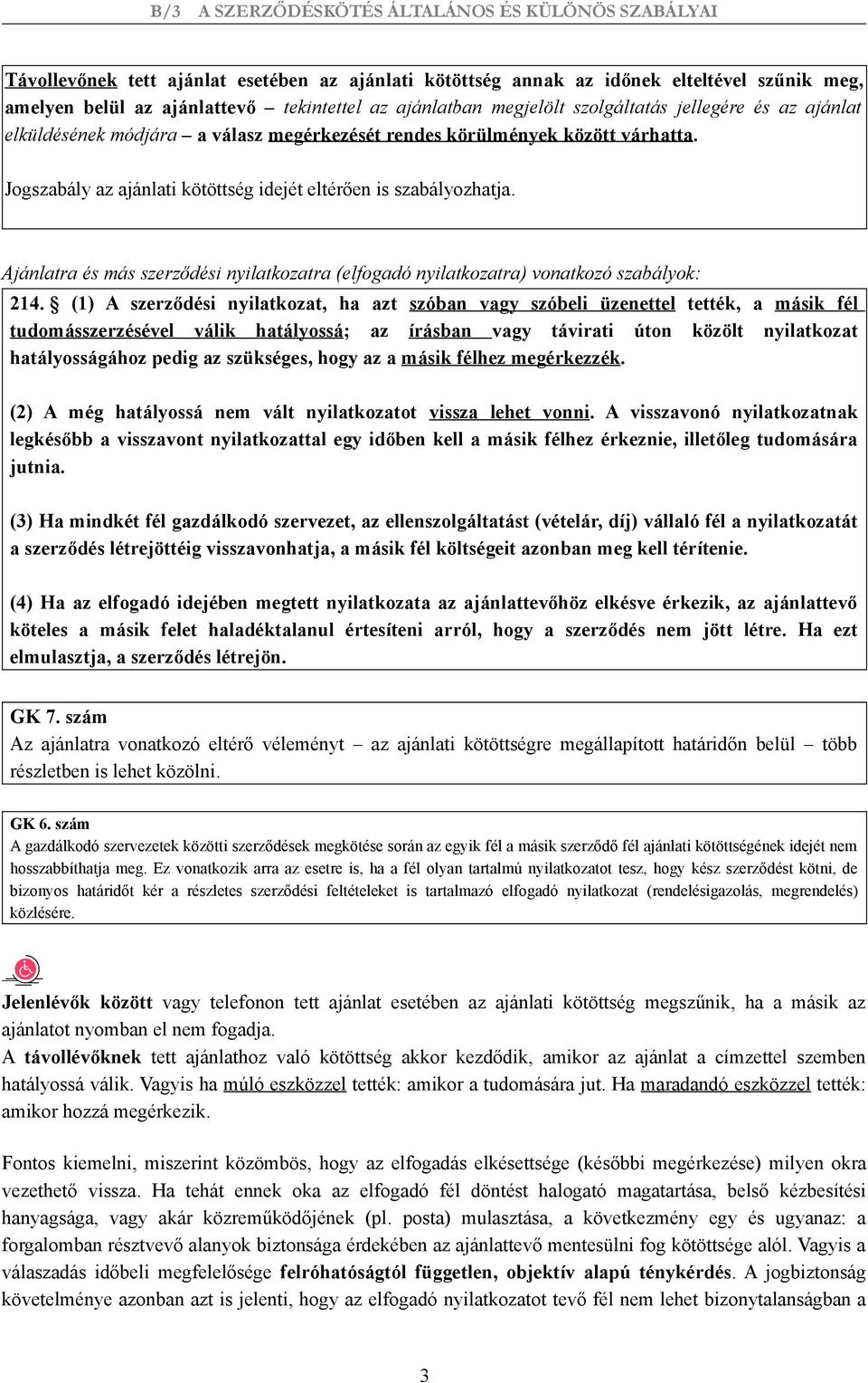 Ajánlatra és más szerződési nyilatkozatra (elfogadó nyilatkozatra) vonatkozó szabályok: 214.