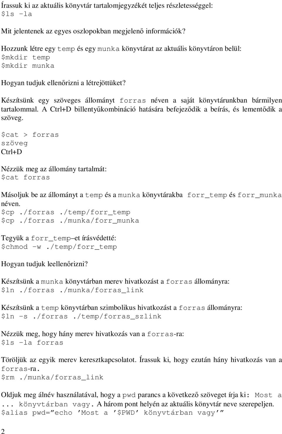 Készítsünk egy szöveges állományt forras néven a saját könyvtárunkban bármilyen tartalommal. A Ctrl+D billentyűkombináció hatására befejeződik a beírás, és lementődik a szöveg.