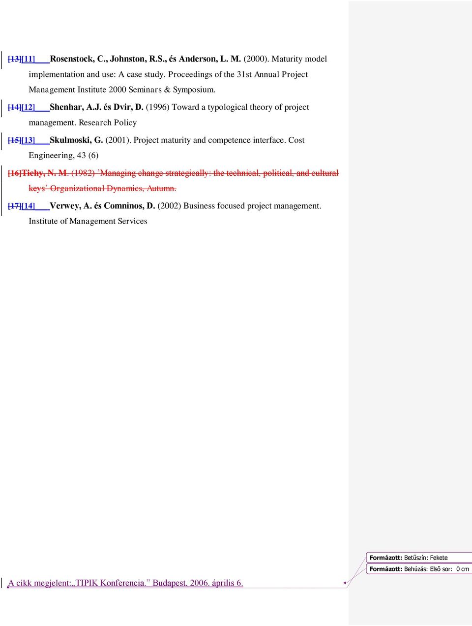 (1996) Toward a typological theory of project management. Research Policy [15][13] Skulmoski, G. (2001). Project maturity and competence interface.