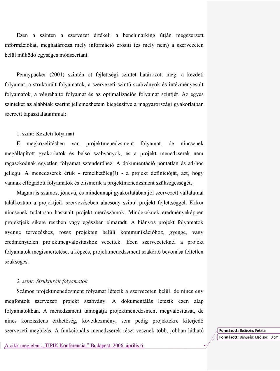 az optimalizációs folyamat szintjét. Az egyes szinteket az alábbiak szerint jellemezhetem kiegészítve a magyarországi gyakorlatban szerzett tapasztalataimmal: 1.