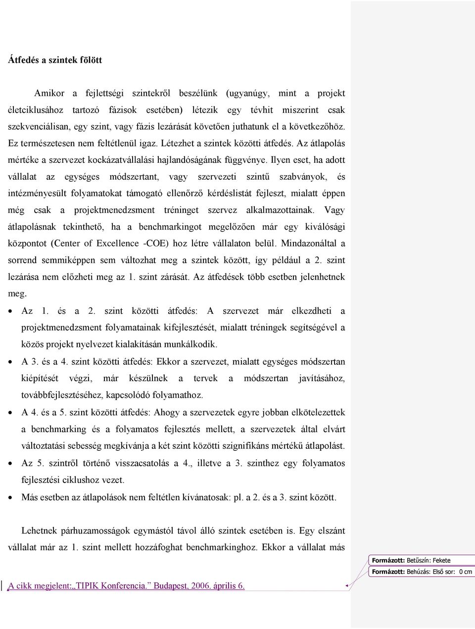 Az átlapolás mértéke a szervezet kockázatvállalási hajlandóságának függvénye.