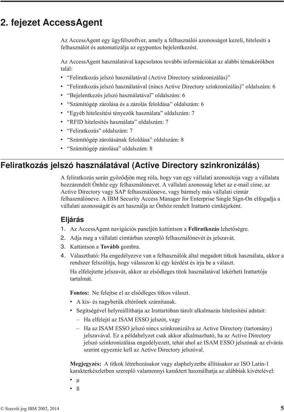 Actie Directory szinkronizálás) oldalszám: 6 Bejelentkezés jelszó használatáal oldalszám: 6 Számítógép zárolása és a zárolás feloldása oldalszám: 6 Egyéb hitelesítési tényezők használata oldalszám: 7