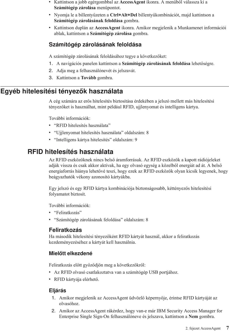 Amikor megjelenik a Munkamenet információi ablak, kattintson a Számítógép zárolása gombra. Számítógép zárolásának feloldása A számítógép zárolásának feloldásához tegye a köetkezőket: 1.