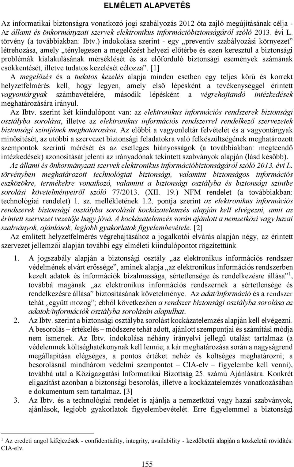 ) indokolása szerint - egy preventív szabályozási környezet létrehozása, amely ténylegesen a megelőzést helyezi előtérbe és ezen keresztül a biztonsági problémák kialakulásának mérséklését és az