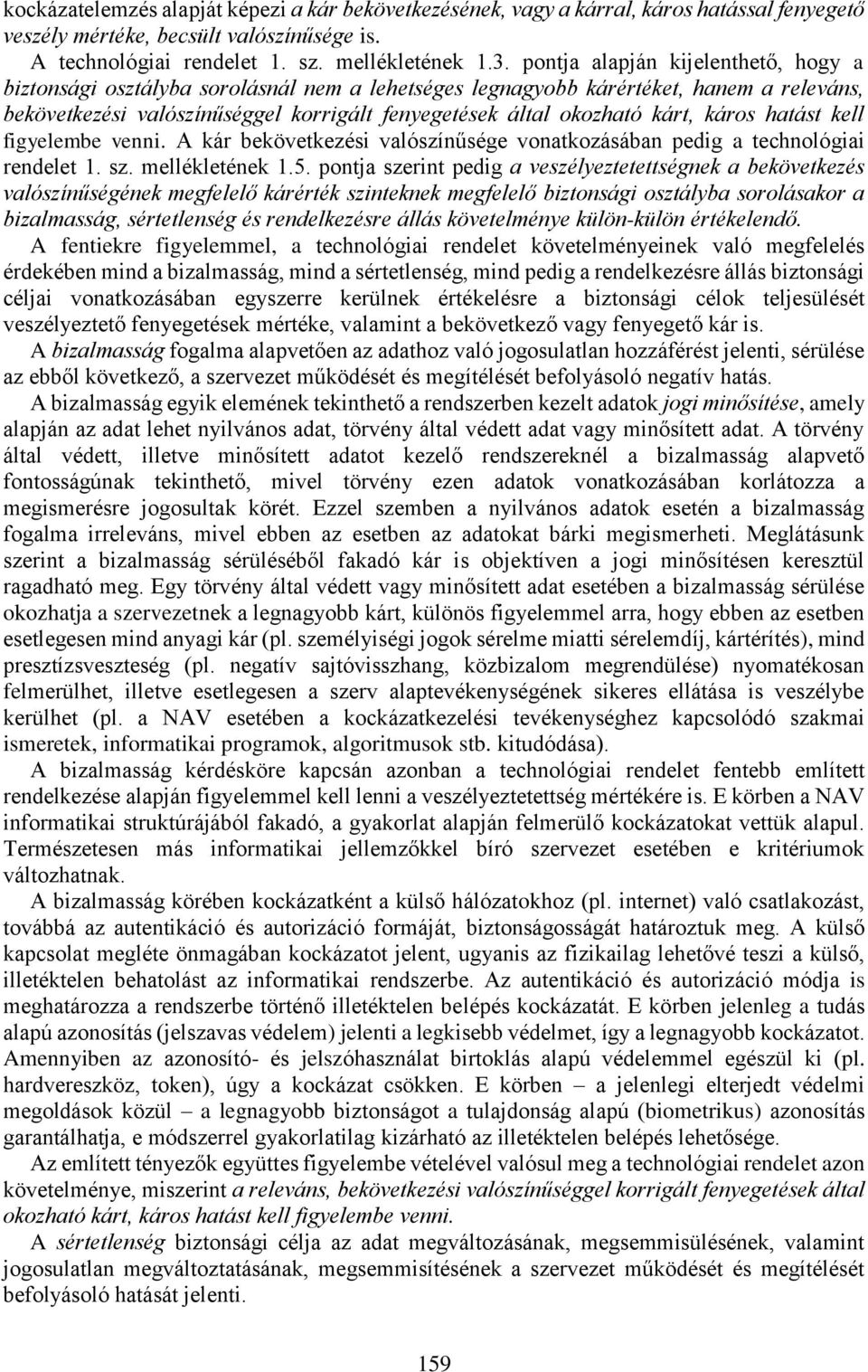 káros hatást kell figyelembe venni. A kár bekövetkezési valószínűsége vonatkozásában pedig a technológiai rendelet 1. sz. mellékletének 1.5.