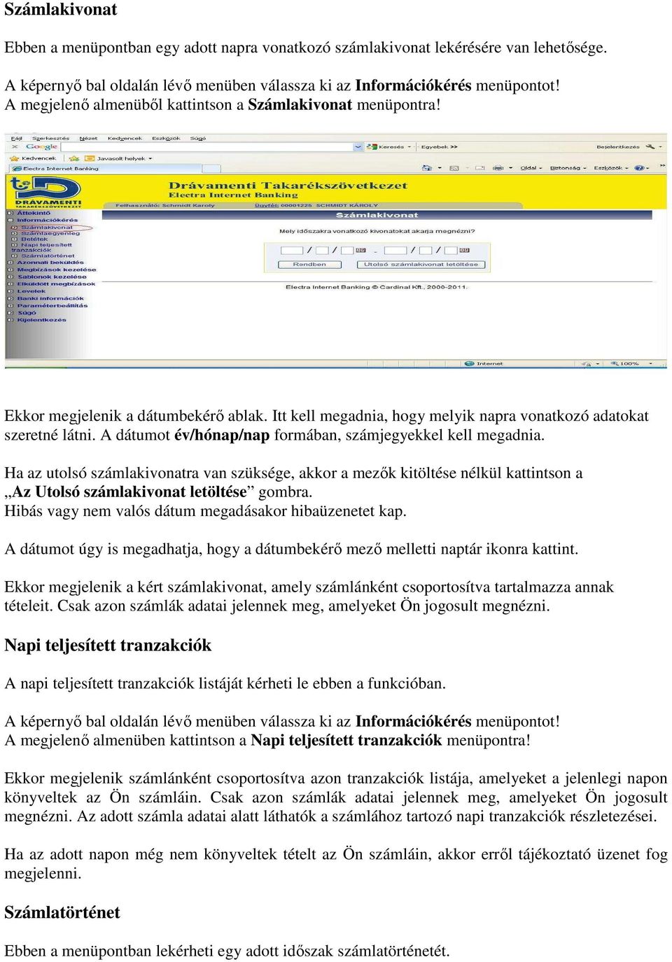 A dátumot év/hónap/nap formában, számjegyekkel kell megadnia. Ha az utolsó számlakivonatra van szüksége, akkor a mezők kitöltése nélkül kattintson a Az Utolsó számlakivonat letöltése gombra.