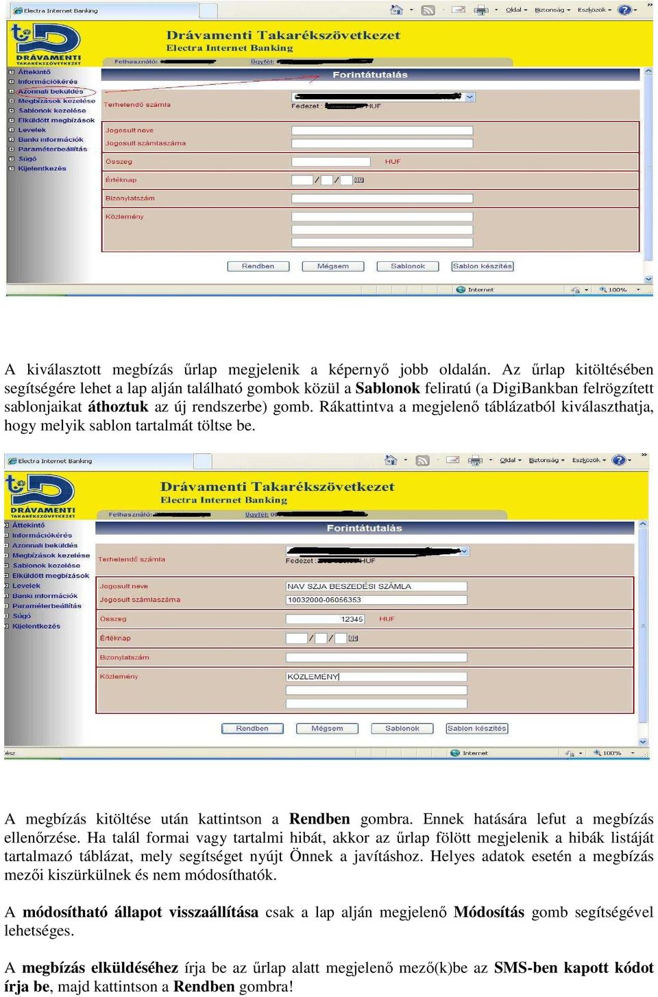 Rákattintva a megjelenő táblázatból kiválaszthatja, hogy melyik sablon tartalmát töltse be. A megbízás kitöltése után kattintson a Rendben gombra. Ennek hatására lefut a megbízás ellenőrzése.