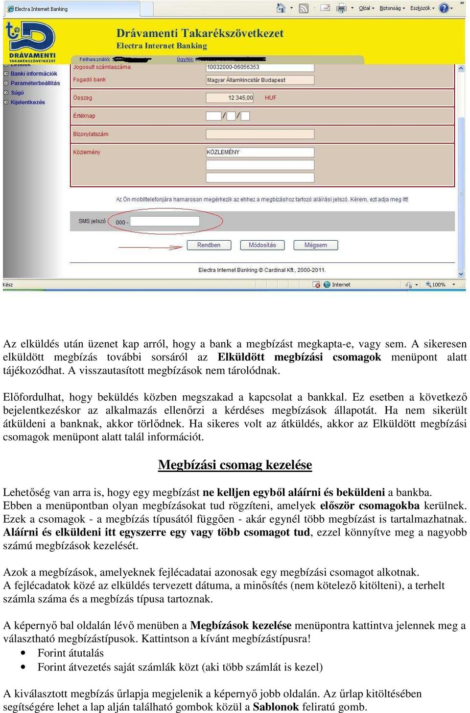 Ez esetben a következő bejelentkezéskor az alkalmazás ellenőrzi a kérdéses megbízások állapotát. Ha nem sikerült átküldeni a banknak, akkor törlődnek.