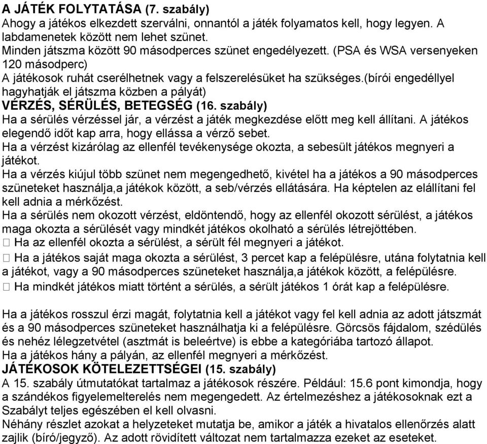 (bírói engedéllyel hagyhatják el játszma közben a pályát) VÉRZÉS, SÉRÜLÉS, BETEGSÉG (16. szabály) Ha a sérülés vérzéssel jár, a vérzést a játék megkezdése előtt meg kell állítani.