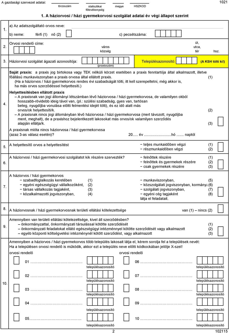 áltl ellátott prxis. (1) (H háziorvos / házi yermekorvos rendes évi szdsáát tölti, itt kell szerepeltetni, mé kkor is, h más orvos szerződéssel helyettesíti.