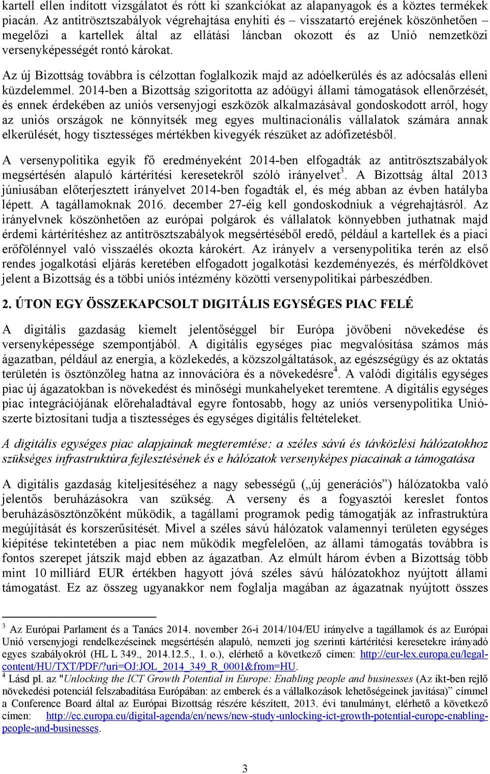 Az új Bizottság továbbra is célzottan foglalkozik majd az adóelkerülés és az adócsalás elleni küzdelemmel.