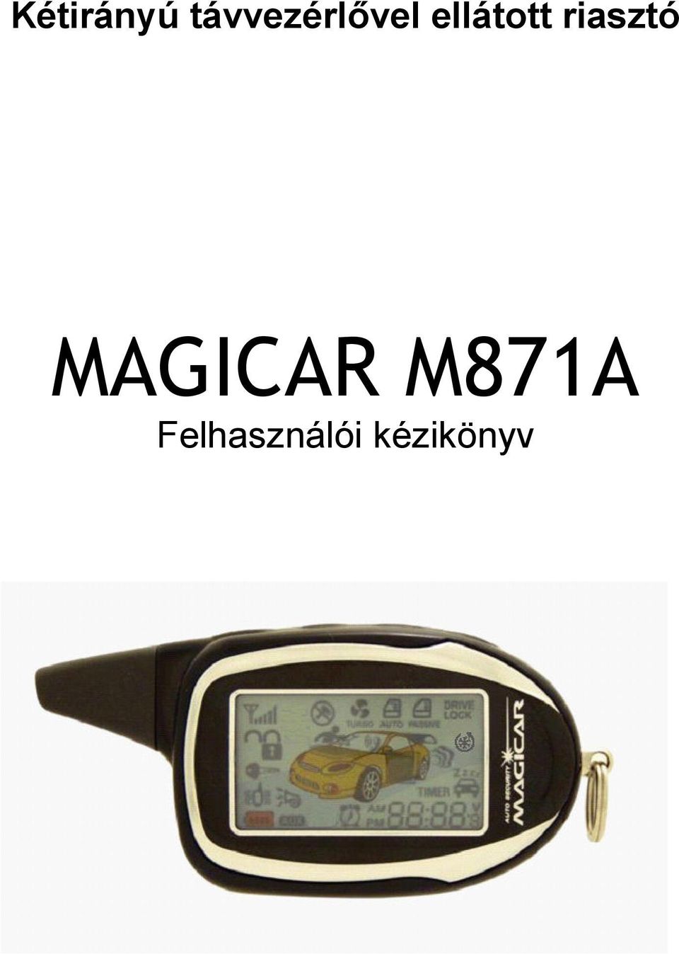 Kétirányú távvezérlıvel ellátott riasztó MAGICAR M871A. Felhasználói  kézikönyv - PDF Ingyenes letöltés