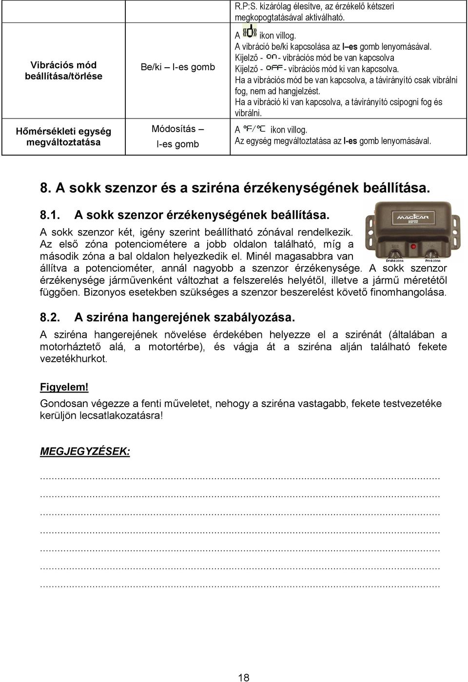 Ha a vibrációs mód be van kapcsolva, a távirányító csak vibrálni fog, nem ad hangjelzést. Ha a vibráció ki van kapcsolva, a távirányító csipogni fog és vibrálni. A ikon villog.