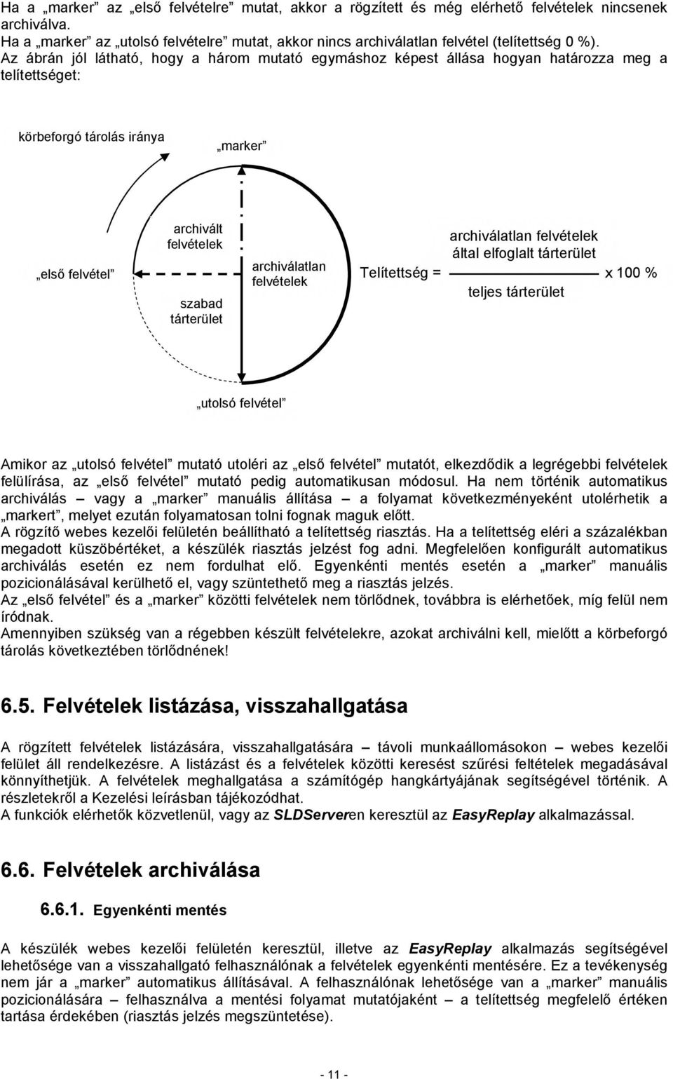 archiválatlan felvételek archiválatlan felvételek által elfoglalt tárterület Telítettség = x 100 % teljes tárterület utolsó felvétel Amikor az utolsó felvétel mutató utoléri az első felvétel mutatót,
