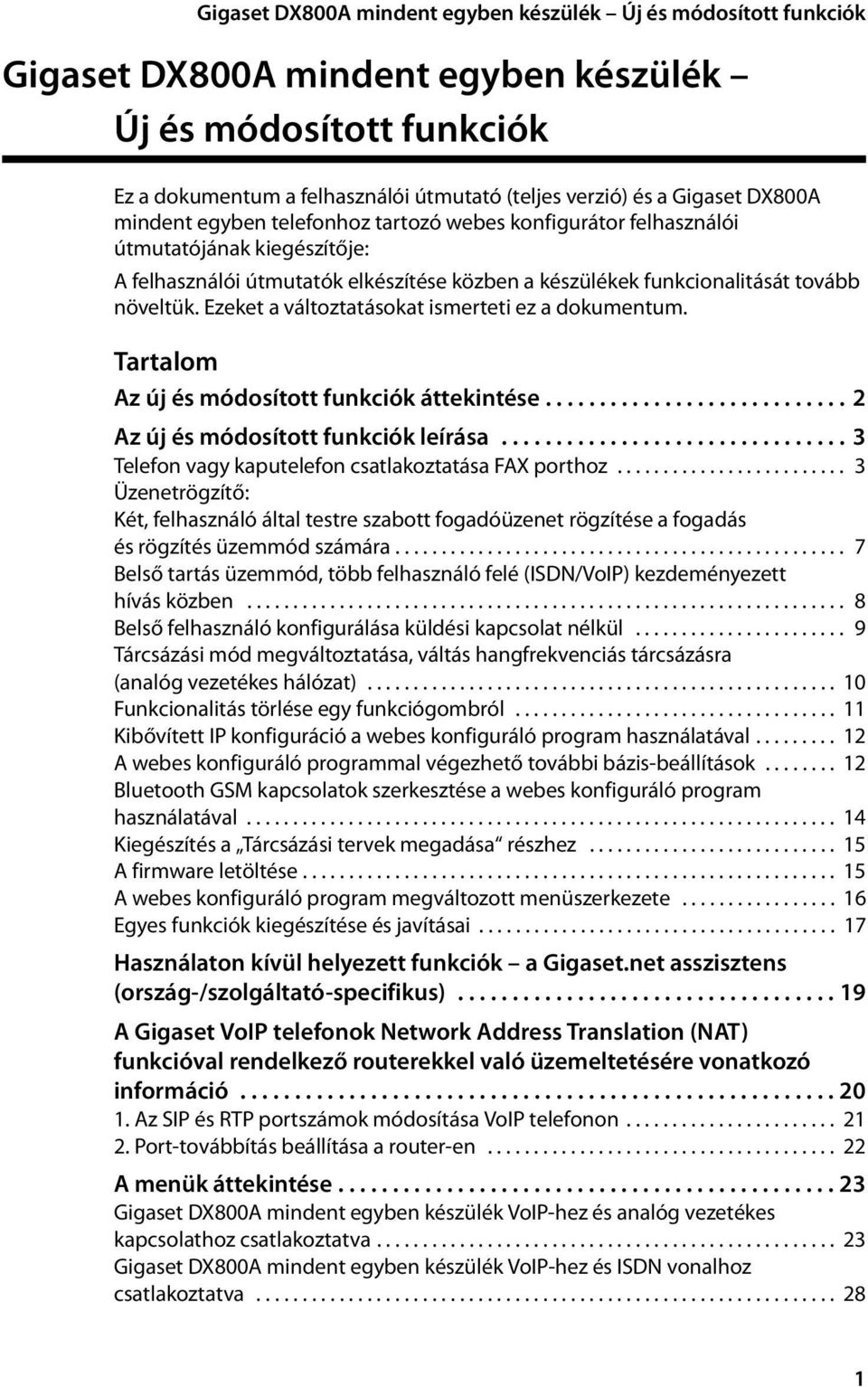 Ezeket a változtatásokat ismerteti ez a dokumentum. Tartalom Az új és módosított funkciók áttekintése............................ 2 Az új és módosított funkciók leírása.