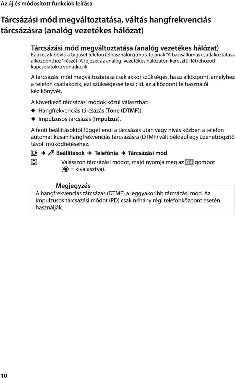 A tárcsázási mód megváltoztatása csak akkor szükséges, ha az alközpont, amelyhez a telefon csatlakozik, ezt szükségessé teszi; ld. az alközpont felhasználói kézikönyvét.