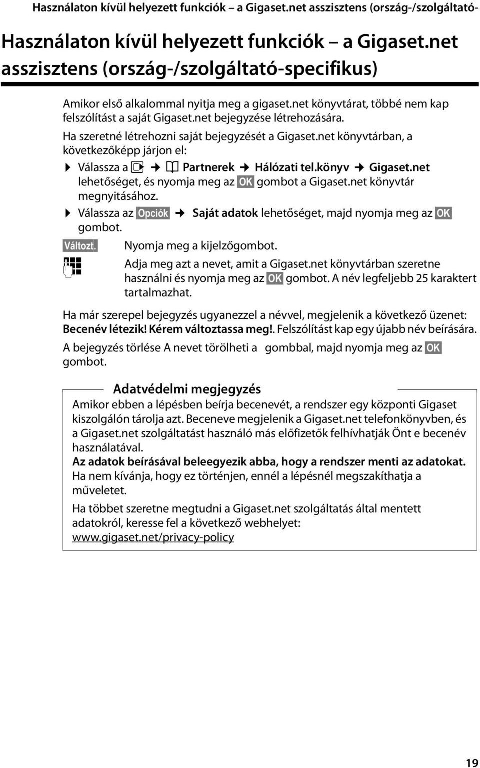 Ha szeretné létrehozni saját bejegyzését a Gigaset.net könyvtárban, a következőképp járjon el: Válassza a v Î Partnerek Hálózati tel.könyv Gigaset.